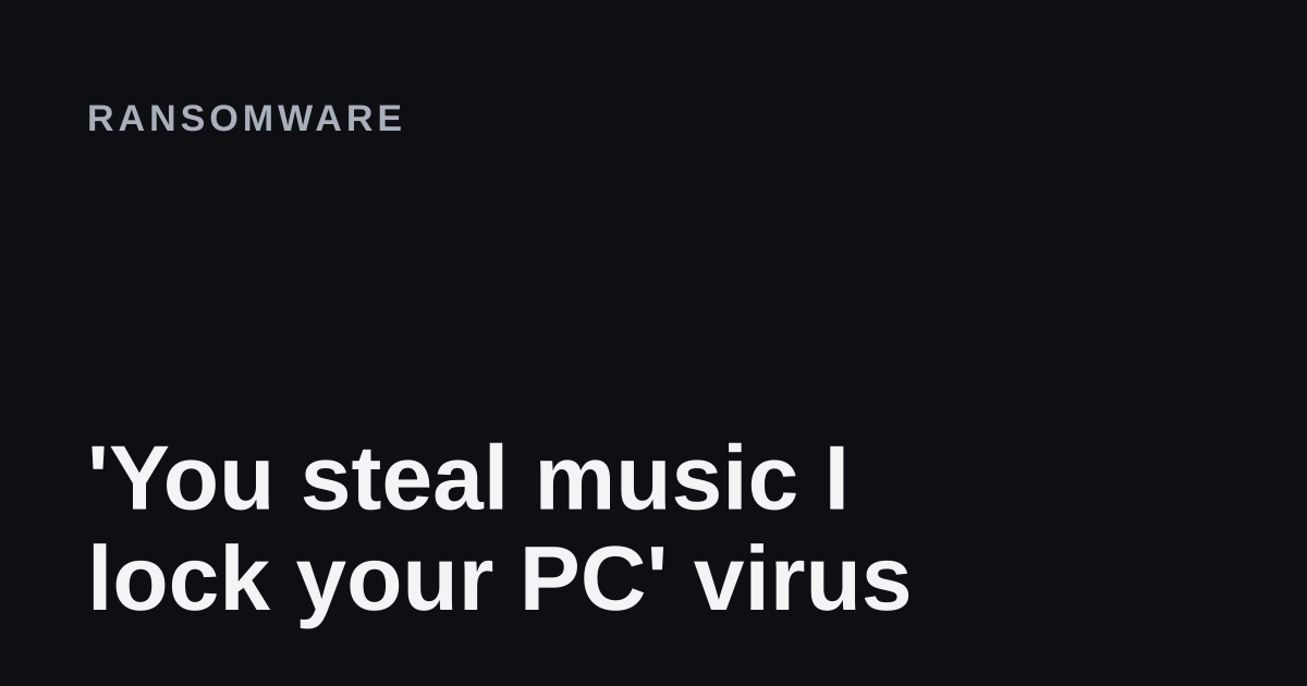You steal music I lock your PC' virus removal guide cover