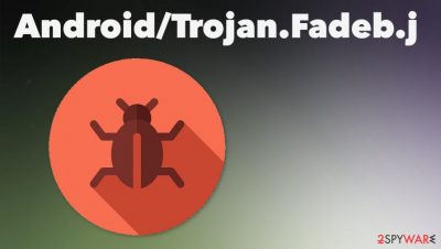Android/Trojan.Fadeb.j