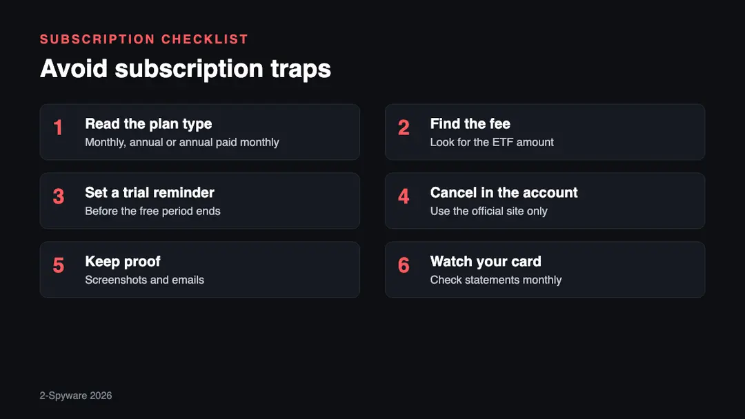 Six steps to avoid subscription traps Six steps for software subscribers: read the plan terms, check the fee, set a trial reminder, cancel from the account page, keep proof, watch card statements