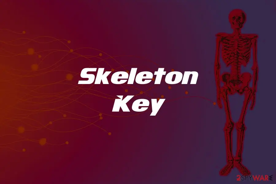 Skeleton-Key, Skeleton Key: skeleton key trojan malware virus